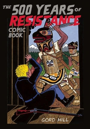 The 500 Years of Resistance Comic Book by Gord Hill, Ward Churchill