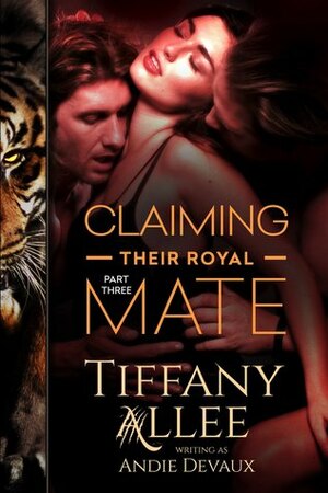 Claiming Their Royal Mate: Part Three by Tiffany Allee