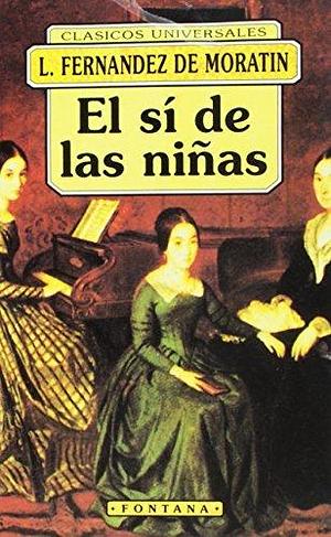 El Si De Las Ninas by Leandro Fernández de Moratín, Leandro Fernández de Moratín