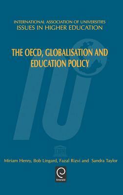 The Oecd, Globalisation and Education Policy by M. Henry, Fazal Rizvi, Bob Lingard