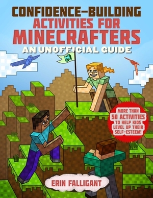 Confidence-Building Activities for Minecrafters: More Than 50 Activities to Help Kids Level Up Their Self-Esteem! by Sky Pony Press, Erin Falligant