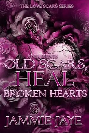 Old Scars Heal Broken Hearts by Jammie Jaye