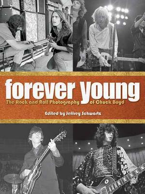 Forever Young: The Rock and Roll Photography of Chuck Boyd by Jimmy Page, Chuck Boyd