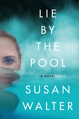 Lie by the Pool: A Novel by Susan Walter