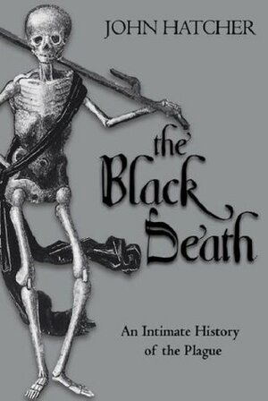 The Black Death: An Intimate History by John Hatcher