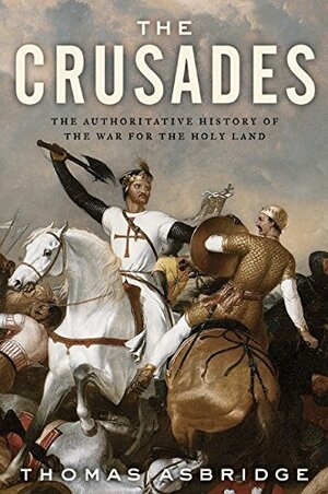 The Crusades: The War for the Holy Land by Thomas Asbridge