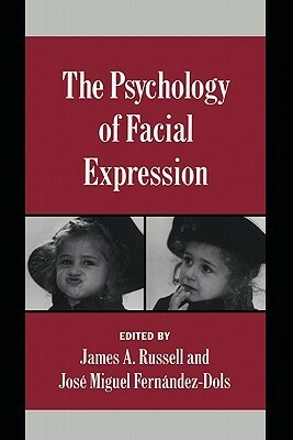 The Psychology of Facial Expression by James A. Russell, José Miguel Fernández-Dols
