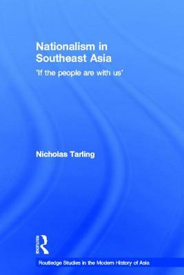 Nationalism in Southeast Asia: If the People Are with Us by Nicholas Tarling