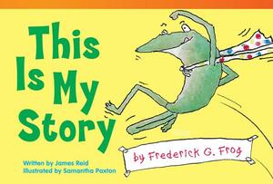 This Is My Story by Frederick G. Frog (Upper Emergent) by James Reid