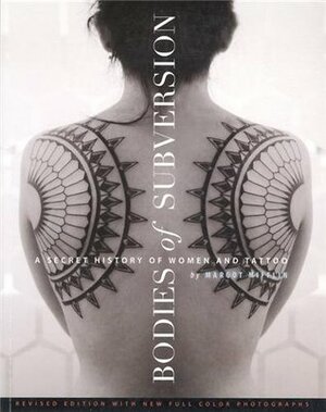 Bodies of Subversion: A Secret History of Women and Tattoo, Third Edition by Margot Mifflin