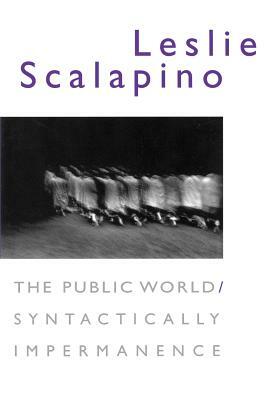 The Public World/Syntactically Impermanence by Leslie Scalapino