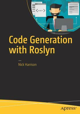 Code Generation with Roslyn by Nick Harrison