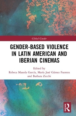 Gender-Based Violence in Latin American and Iberian Cinemas by 