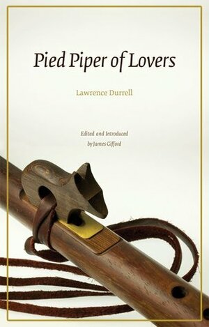 Pied Piper of Lovers by Lawrence Durrell, James Gifford
