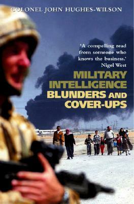 Military Intelligence Blunders and Coverups by John Hughes-Wilson