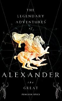 The Legendary Adventures of Alexander the Great by Richard Stoneman