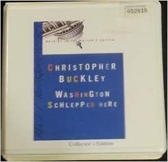 Washington Schlepped Here:Walking In The Nation's Capital by Christopher Buckley