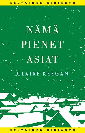 Nämä pienet asiat by Claire Keegan