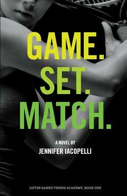 Game. Set. Match.: An Outer Banks Tennis Academy Novel by Jennifer Iacopelli
