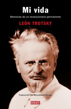 Mi Vida : Memorias de un revolucionario permanente by Leon Trotsky