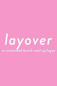 Layover (a Beach Read epilogue) by Emily Henry