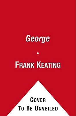 George: George Washington, Our Founding Father by Frank Keating