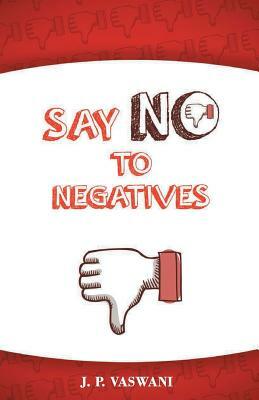 Say No to Negatives by J. P. Vaswani