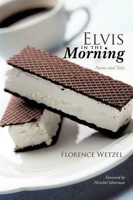 Elvis in the Morning: Poems and Tales by Florence Wetzel