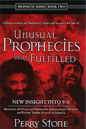 Unusual Prophecies Being Fulfilled Book 2: Revealing the Plans and Prophecies of Apocalyptic Muslims and Future Terror Attacks in America by Perry Stone