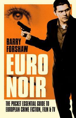 Euro Noir: The Pocket Essential Guide to European Crime Fiction, Film and TV by Barry Forshaw