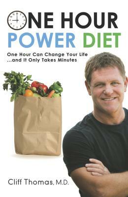 One Hour Power Diet: One Hour Can Change Your Life and It Only Takes Minutes by Cliff Thomas