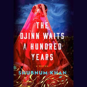 The Djinn Waits a Hundred Years by Shubnum Khan