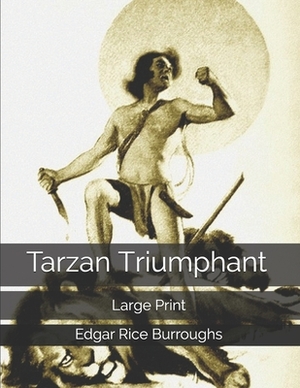 Tarzan Triumphant: Large Print by Edgar Rice Burroughs