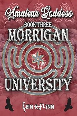 AMATEUR GODDESS (MORRIGAN UNIVERSITY BOOK 3) by Erin R. Flynn