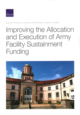 Improving the Allocation and Execution of Army Facility Sustainment Funding by Katherine Anania, Ellen M. Pint, Beth E. Lachman