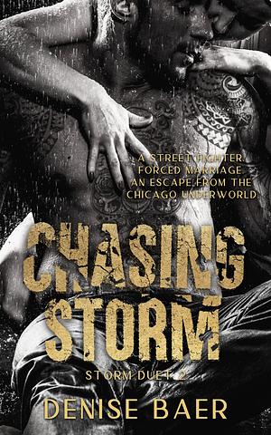 Chasing Storm: A Dark Chicago Underworld Romantic Suspense by Denise Baer