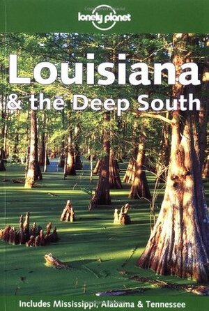 Lonely Planet Louisiana & the Deep South by Virginie Boone, Dani Valent, Gary Bridgman, Lonely Planet, Kate Hoffman, Tom Downs