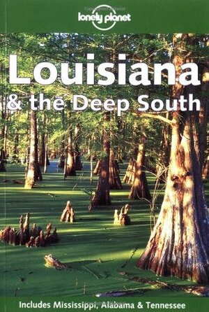 Lonely Planet Louisiana & the Deep South by Dani Valent, Kate Hoffman, Virginie Boone, Gary Bridgman, Tom Downs, Lonely Planet