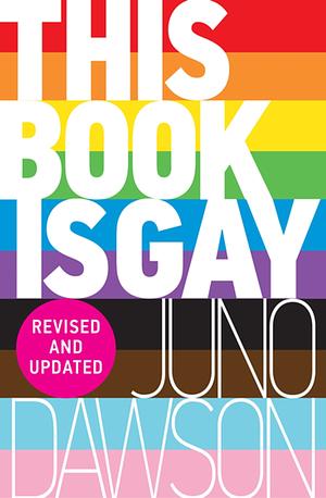 This Book Is Gay (Revised and Updated) by Juno Dawson