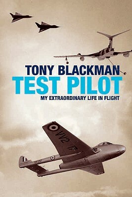 Tony Blackman: Test Pilot: My Extraordinary Life in Flight by Tony Blackman