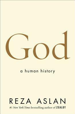 God: The Human Quest to Make Sense of the Divine by Reza Aslan