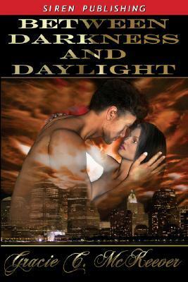 Between Darkness and Daylight by Gracie C. McKeever