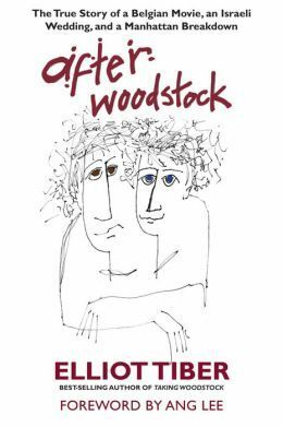 After Woodstock: The True Story of a Belgian Movie, an Israeli Wedding, & a Manhattan Breakdown by Elliot Tiber