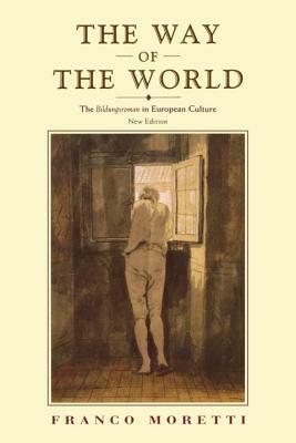 The Way of the World: The Bildungsroman in European Culture by Franco Moretti
