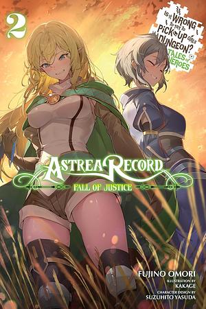 Astrea Record, Vol. 2 Is It Wrong to Try to Pick Up Girls in a Dungeon? Tales of Heroes by Fujino Omori