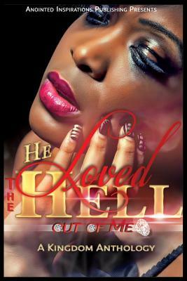 He Loved The Hell Out Of Me: A Kingdom Anthology by Tabeitha Pollard Mann, Kathleen Richardson, Jenica Johnson