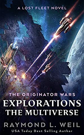 The Originator Wars Explorations: The Multiverse: A Lost Fleet Novel by Raymond L. Weil