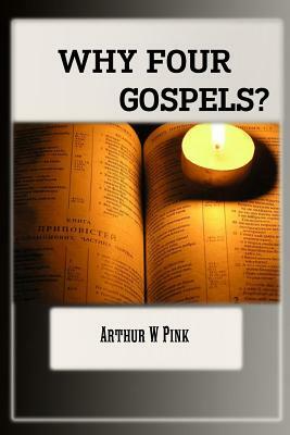 Why Four Gospels by A. W. Pink, Terry Kulakowski