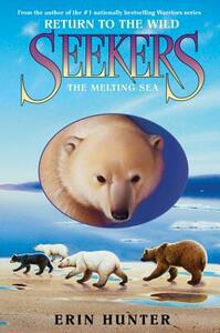 Seekers: Return to the Wild #2: The Melting Sea by Erin Hunter