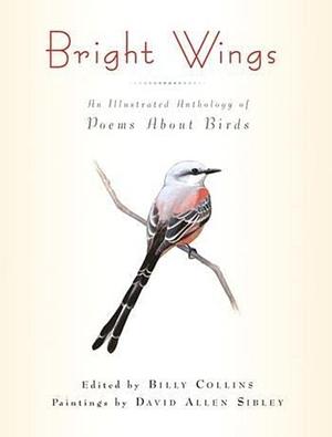 Bright Wings: An Illustrated Anthology of Poems About Birds by Billy Collins